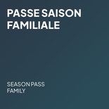 Passe saison familiale - 2026-2027