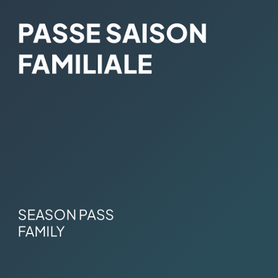 Passe saison familiale - 2025-2026