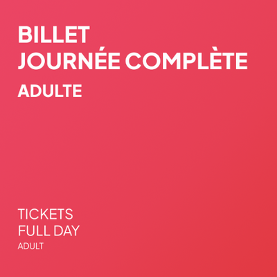 Billet Journée complète - Adulte