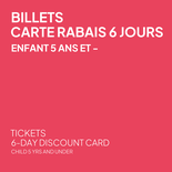 Carte rabais 6 jours - Enfant 5 ans et -