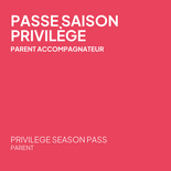 Passe saison privilège - Parent accompagnateur (Accès en tout temps)