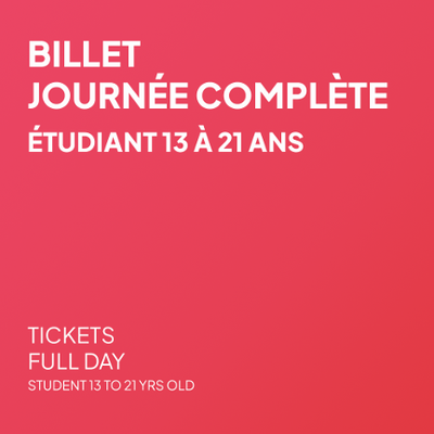 Billet Journée complète - Étudiant 13à 21 ans