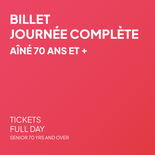 Billet Journée complète - Aîné 70 ans et +