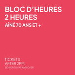 Bloc de 2 heures - Aîné 70 ans et +