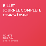 Billet Journée complète - Enfant 6 à 12 ans