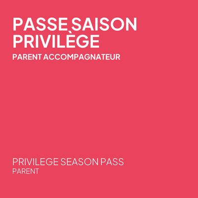 Passe saison privilège - Parent accompagnateur (Accès en tout temps)